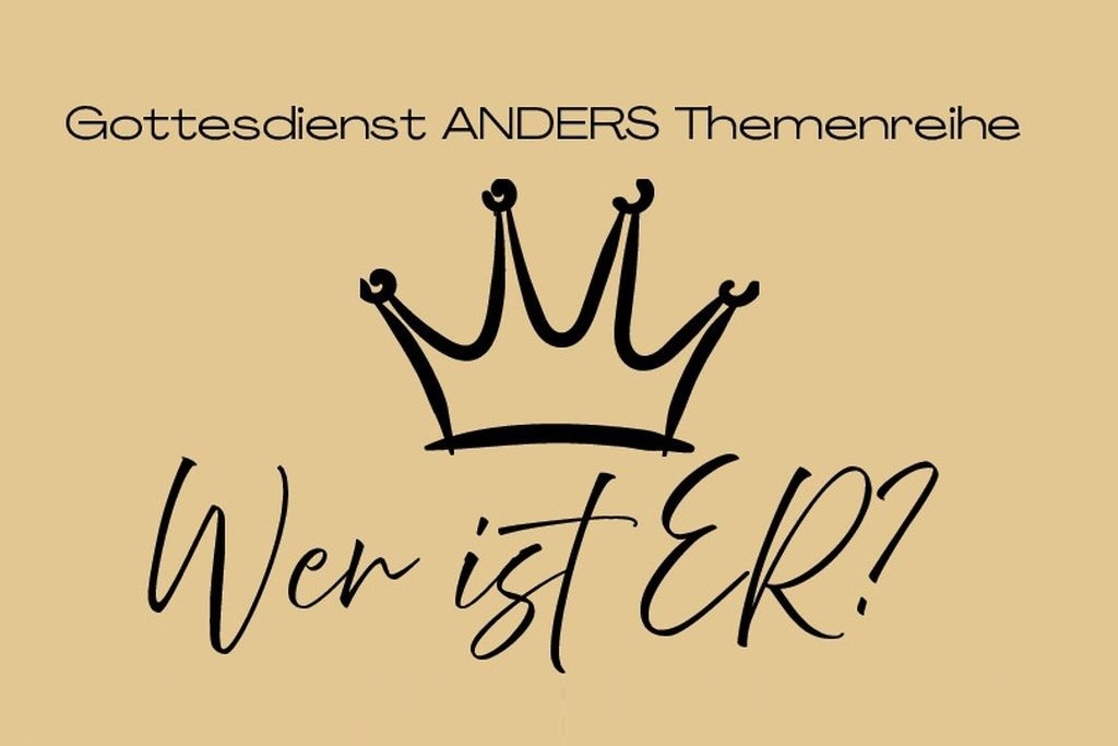 Schriftzug um Gottesdienst ANDERS-Jahresmotto Wer ist ER. In der Mitte ist eine stilistische Krone gezeichnet.